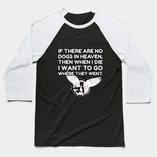 If there are no dogs in the heaven Baseball T-Shirt